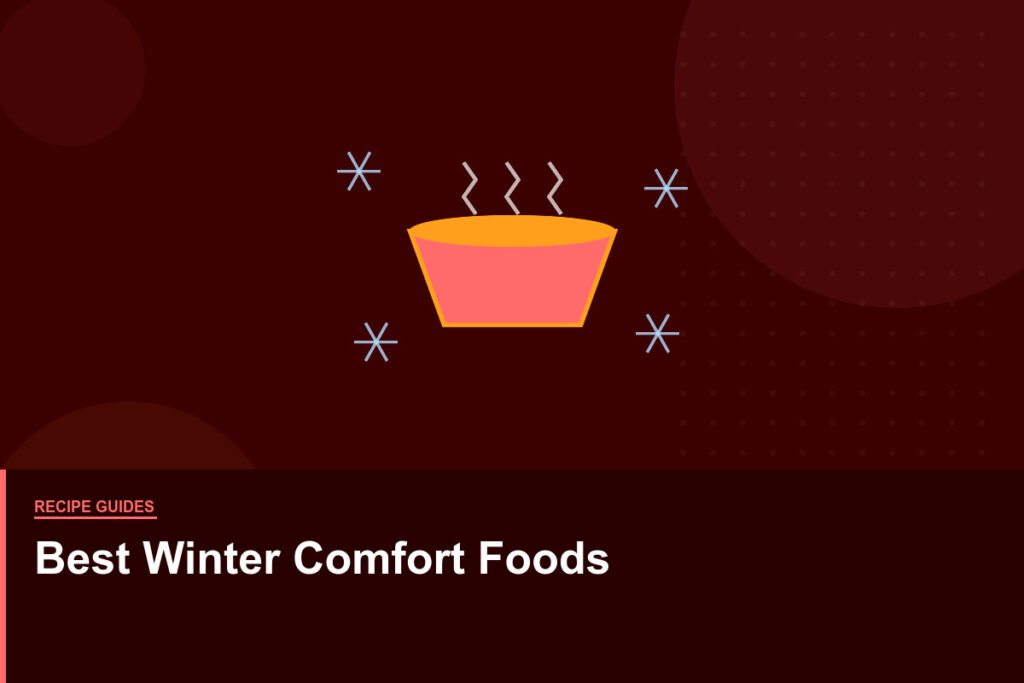 The Best Winter Comfort Foods and How to Make Them at Home