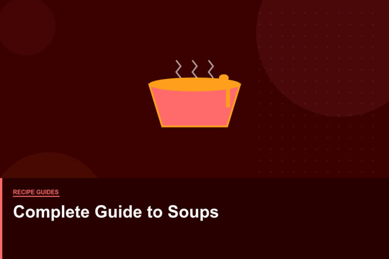 The Complete Guide to Making Soups and Stews at Home