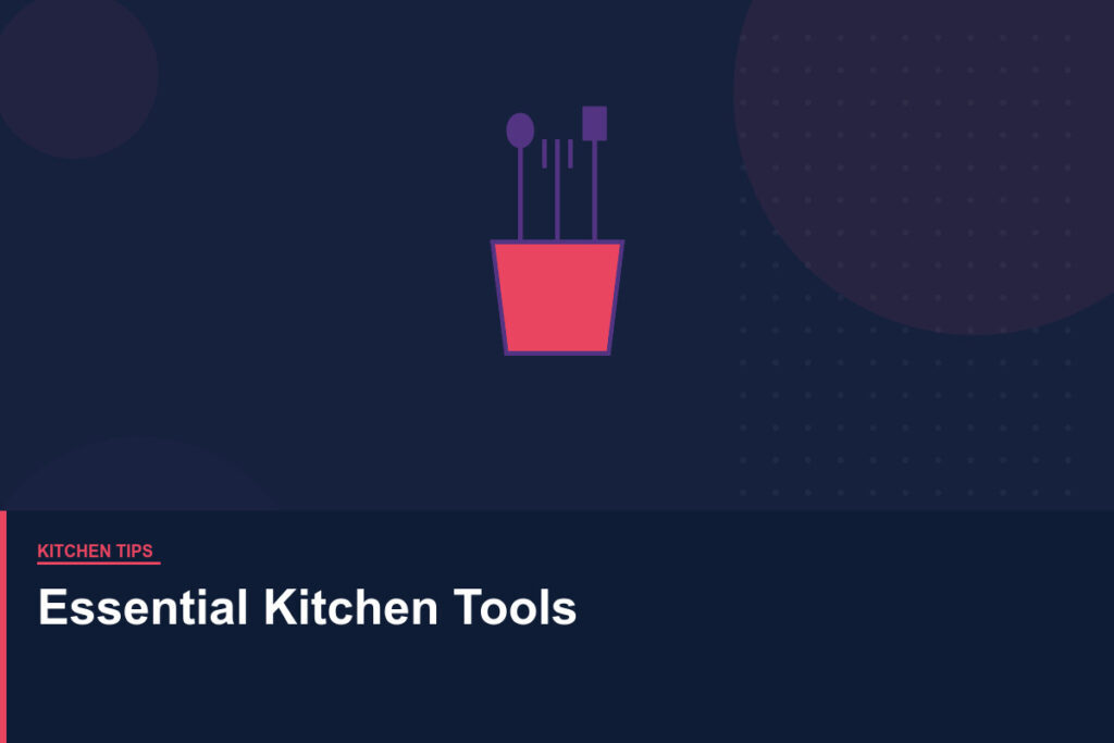 Essential Kitchen Tools Every Home Cook Actually Needs