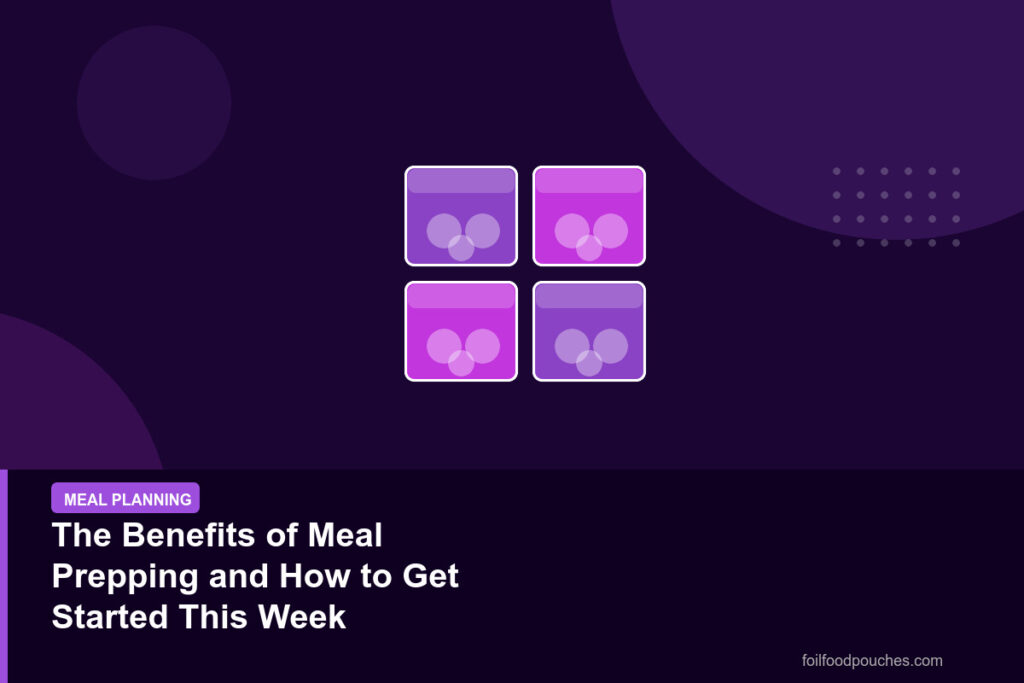 The Benefits of Meal Prepping and How to Get Started This Week