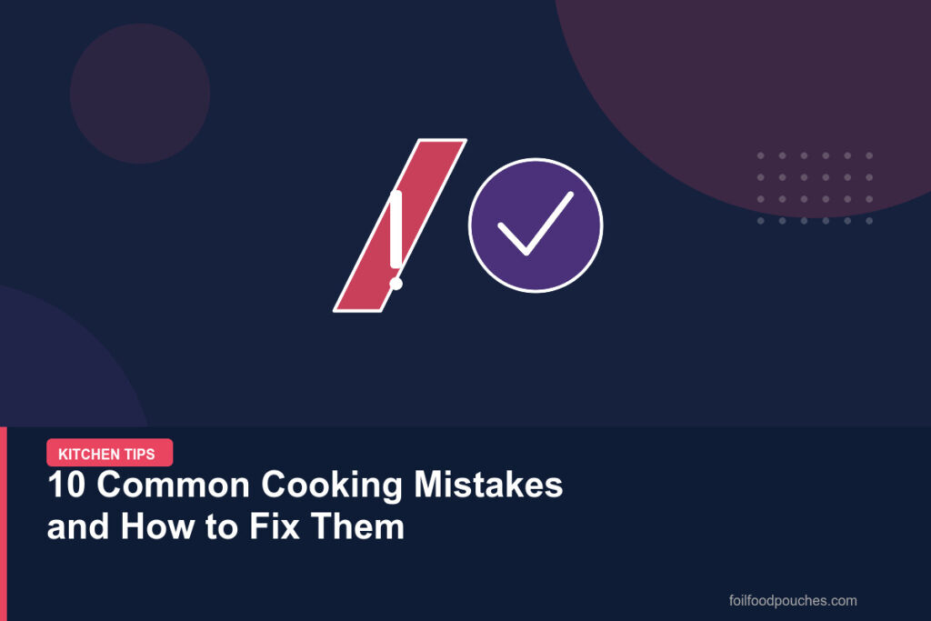10 Common Cooking Mistakes and How to Fix Them