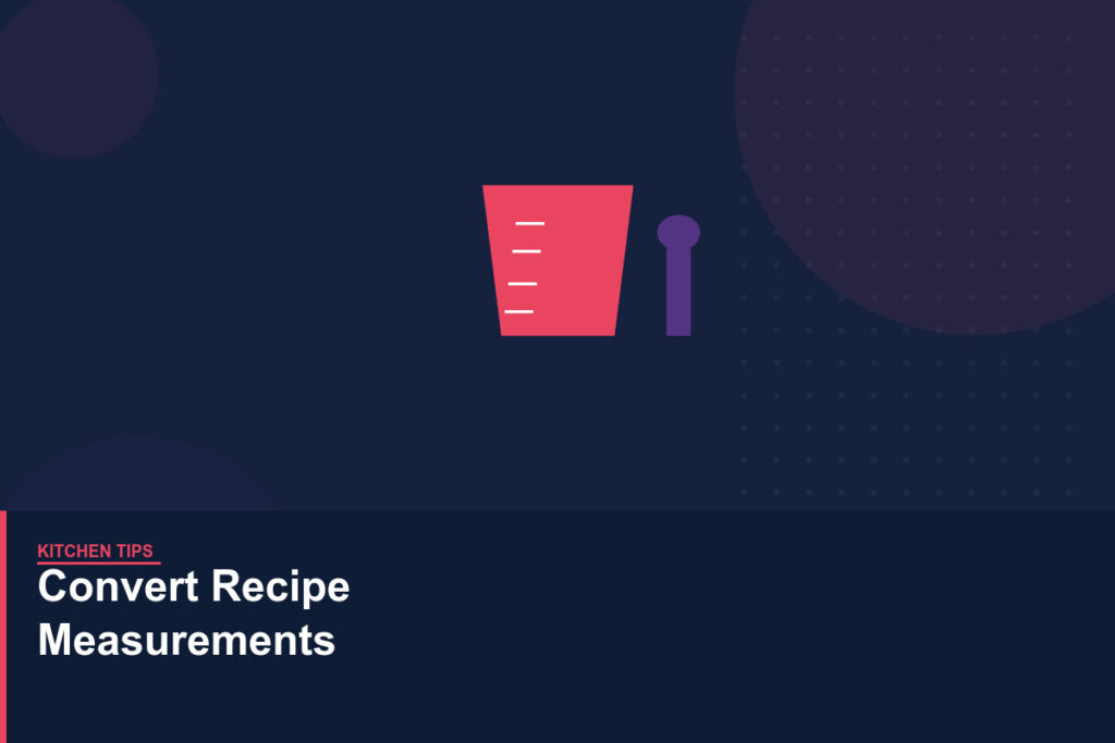 How to Convert Recipe Measurements: A Complete Kitchen Maths Guide