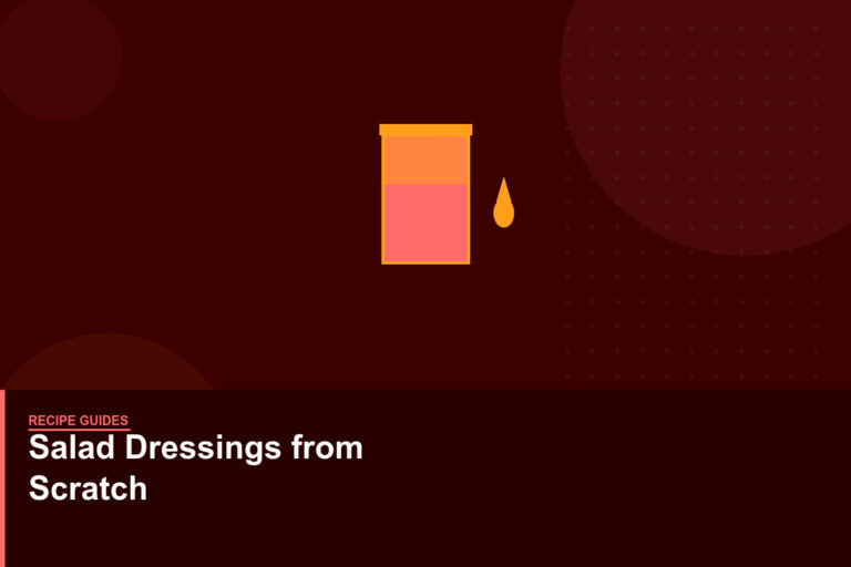 How to Make Salad Dressings from Scratch: Ratios, Emulsification, and Variations