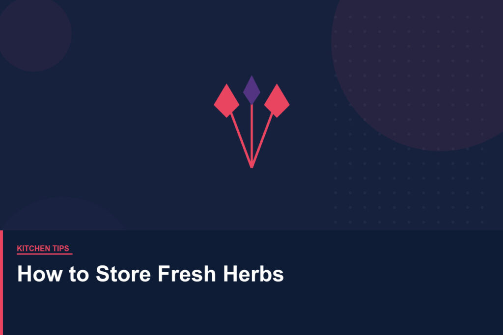 How to Properly Store Fresh Herbs to Keep Them Lasting Longer